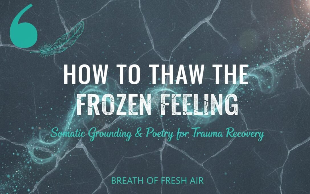 How to Thaw the “Frozen” Feeling: Somatic Grounding and Poetry for Trauma Recovery