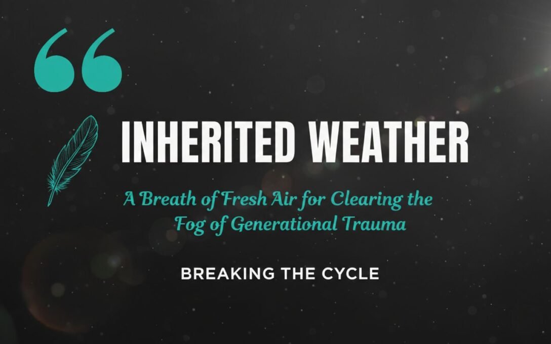 Inherited Weather: A Breath of Fresh Air for Clearing the Fog of Generational Trauma